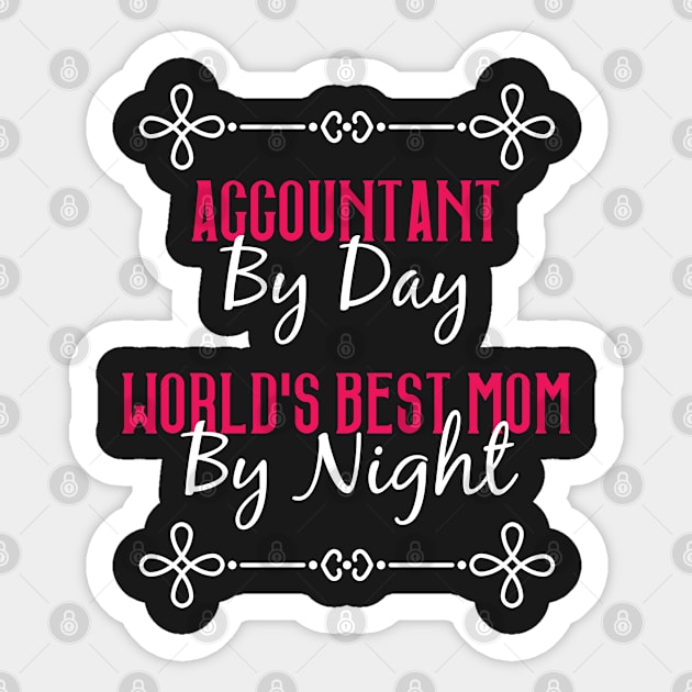 Accountant By Day Worlds Best Mom By Night T-Shirt Sticker by GreenCowLand